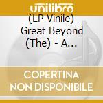 (LP Vinile) Great Beyond (The) - A Better Place lp vinile di Great Beyond, The