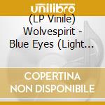 (LP Vinile) Wolvespirit - Blue Eyes (Light Blue) lp vinile di Wolvespirit