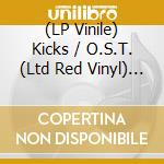 (LP Vinile) Kicks / O.S.T. (Ltd Red Vinyl) (2 Lp) lp vinile di O.S.T.