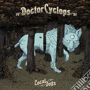 (LP Vinile) Doctor Cyclops - Local Dogs lp vinile di Doctor Cyclops