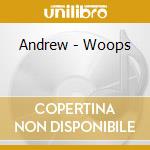 Andrew - Woops cd musicale di Andrew