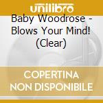 Baby Woodrose - Blows Your Mind! (Clear) cd