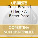 Great Beyond (The) - A Better Place cd musicale di Great Beyond (The)
