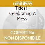 Tides! - Celebrating A Mess cd