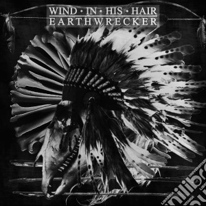 (LP Vinile) Wind In His Hair - Earthwrecker lp vinile di Wind In His Hair