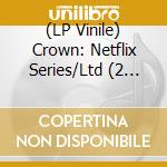 (LP Vinile) Crown: Netflix Series/Ltd (2 Lp) vinile