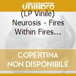 (LP Vinile) Neurosis - Fires Within Fires (Grey Vinyl) lp vinile di Neurosis