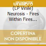 (LP Vinile) Neurosis - Fires Within Fires (Grey Vinyl) vinile