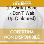 (LP Vinile) Bane - Don'T Wait Up (Coloured) vinile