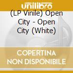 (LP Vinile) Open City - Open City (White) lp vinile di City Open