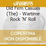Old Firm Casuals (The) - Wartime Rock 'N' Roll cd