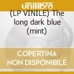 (LP VINILE) The long dark blue (mint) cd