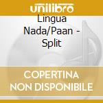 Lingua Nada/Paan - Split cd musicale di Lingua Nada/Paan