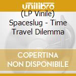 (LP Vinile) Spaceslug - Time Travel Dilemma vinile