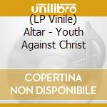 (LP Vinile) Altar - Youth Against Christ vinile