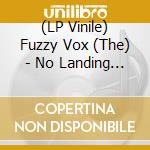 (LP Vinile) Fuzzy Vox (The) - No Landing Plan vinile