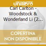 Carl Carlton - Woodstock & Wonderland Li (2 Cd) cd musicale di Carlton, Carl