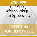 (LP Vinile) Afghan Whigs - In Spades - Loser Edition vinile