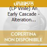 (LP Vinile) An Early Cascade - Alteration (Ltd White Vinyl) vinile