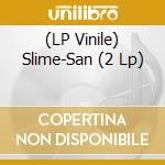 (LP Vinile) Slime-San (2 Lp) lp vinile