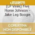 (LP Vinile) Five Horse Johnson - Jake Leg Boogie vinile