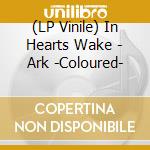 (LP Vinile) In Hearts Wake - Ark -Coloured- vinile
