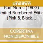 Bad Moms (180G) (Limited-Numbered-Edition) (Pink & Black Mixed Vinyl) cd