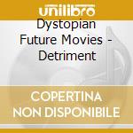Dystopian Future Movies - Detriment