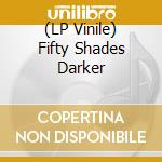 (LP Vinile) Fifty Shades Darker vinile