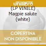 (LP VINILE) Magpie salute (white) cd