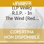 (LP Vinile) R.I.P. - In The Wind (Red Vinyl) (2 Lp) vinile