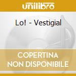 Lo! - Vestigial cd