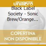 Black Label Society - Sonic Brew/Orange Vinyl cd musicale di Black Label Society