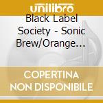 Black Label Society - Sonic Brew/Orange Vinyl cd