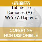 Tribute To Ramones (A) - We're A Happy Family cd