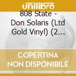 808 State - Don Solaris (Ltd Gold Vinyl) (2 Lp) cd musicale di 808 State