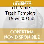 (LP Vinile) Trash Templars - Down & Out! lp vinile di Trash Templars