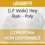 (LP Vinile) Hey Ruin - Poly vinile