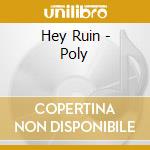 Hey Ruin - Poly cd musicale di Hey Ruin