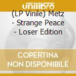 (LP Vinile) Metz - Strange Peace - Loser Edition vinile