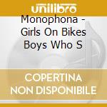 Monophona - Girls On Bikes Boys Who S cd musicale di Monophona