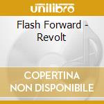 Flash Forward - Revolt cd musicale di Flash Forward