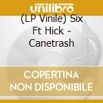 (LP Vinile) Six Ft Hick - Canetrash lp vinile di Six ft hick