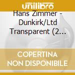 Hans Zimmer - Dunkirk/Ltd Transparent (2 Lp) cd