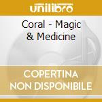 Coral - Magic & Medicine cd musicale di Coral