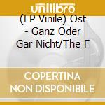 (LP Vinile) Ost - Ganz Oder Gar Nicht/The F lp vinile di Ost
