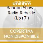 Baboon Show - Radio Rebelde (Lp+7') cd