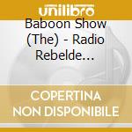 Baboon Show (The) - Radio Rebelde (Special Digipak Edition) cd