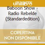 Baboon Show - Radio Rebelde (Standardedition) cd