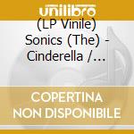 (LP Vinile) Sonics (The) - Cinderella / He'S Waitin' (7') vinile